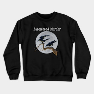 Attempted Murder Crewneck Sweatshirt